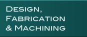 Design, Fabrication & Machining